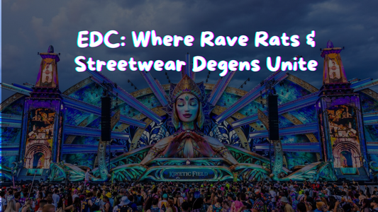 EDC: Where Rave Rats & Streetwear Degens Unite