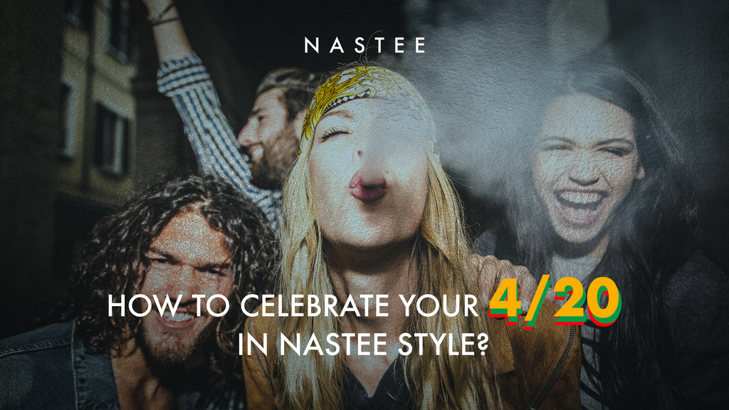 How to celebrate 4/20 in Nastee style?