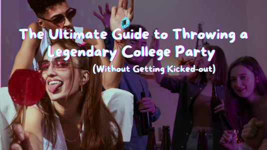 The Ultimate Guide to Throwing a Legendary College Party (Without Getting Kicked-out)