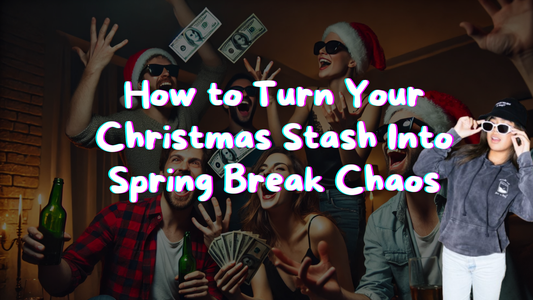 How to Turn Your Christmas Stash Into Campus Clout and Spring Break Chaos